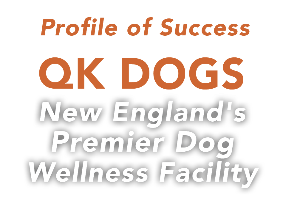Profile Success QK Dogs New England's Premier Dog Wellness Facility