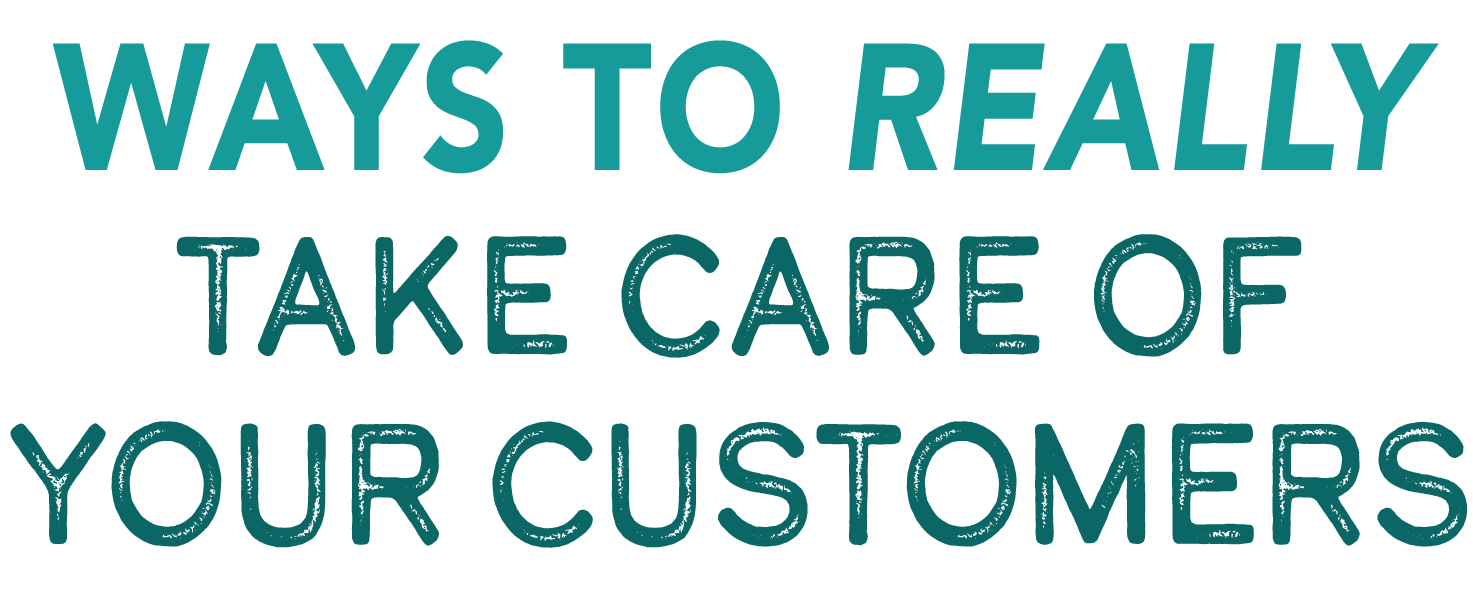 "Ways to Really Take Care of Your Customers"