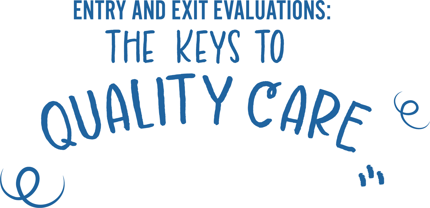 Entry and Exit Evaluations: The Keys to Quality Care