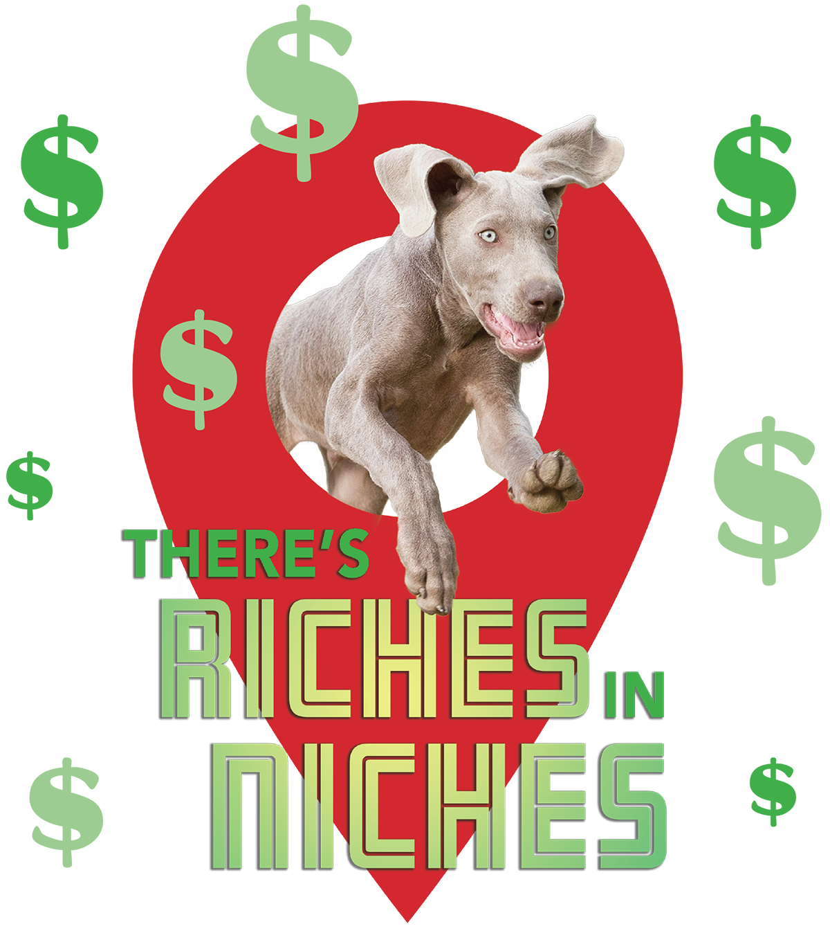 There's Riches in Niches green gradient typographic title in uppercase letters form over a red pindrop and a grey/brown colored dog jumping through the pindrop surrounded by eight green money dollar currency symbols