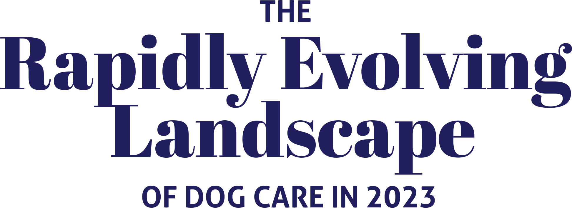 The Rapidly Evolving Landscape of Dog Care In 2023