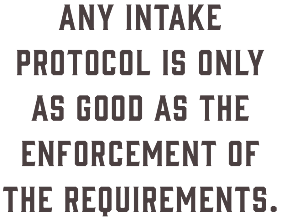 Dark brown quote that reads - Any intake protocol is only as good as the enforcement of the requirements.