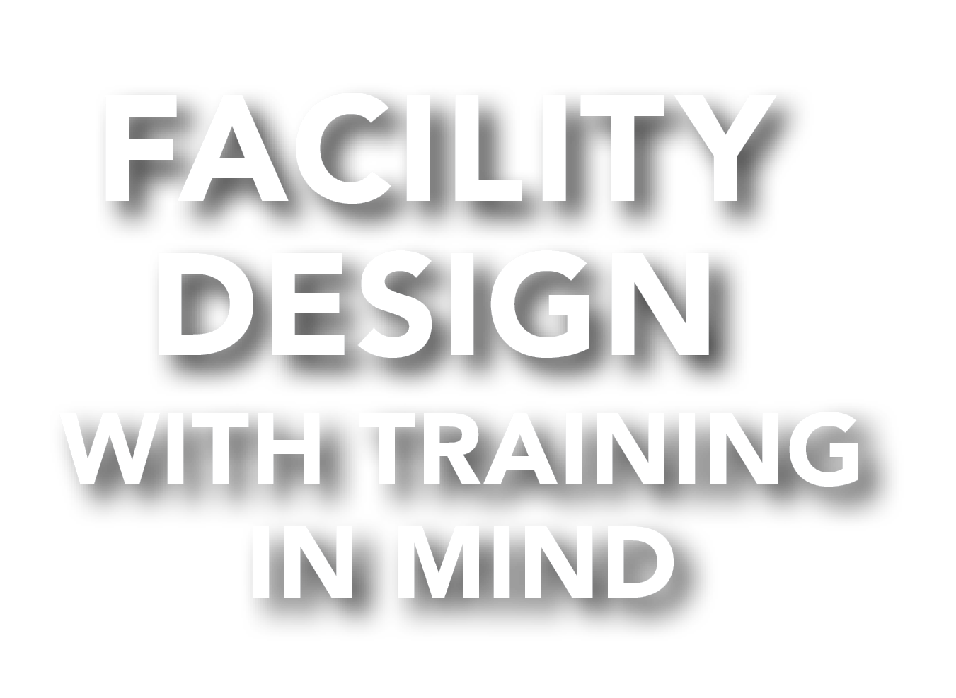Facility Design With Training in Mind