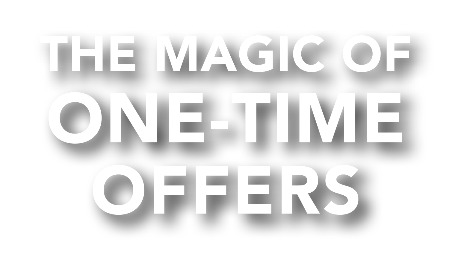 The Magic of One-Time Offers