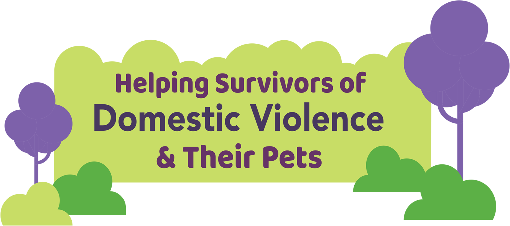 Helping Survivors of Domestic Violence & Their Pets typography with purple and green tree and bush graphics