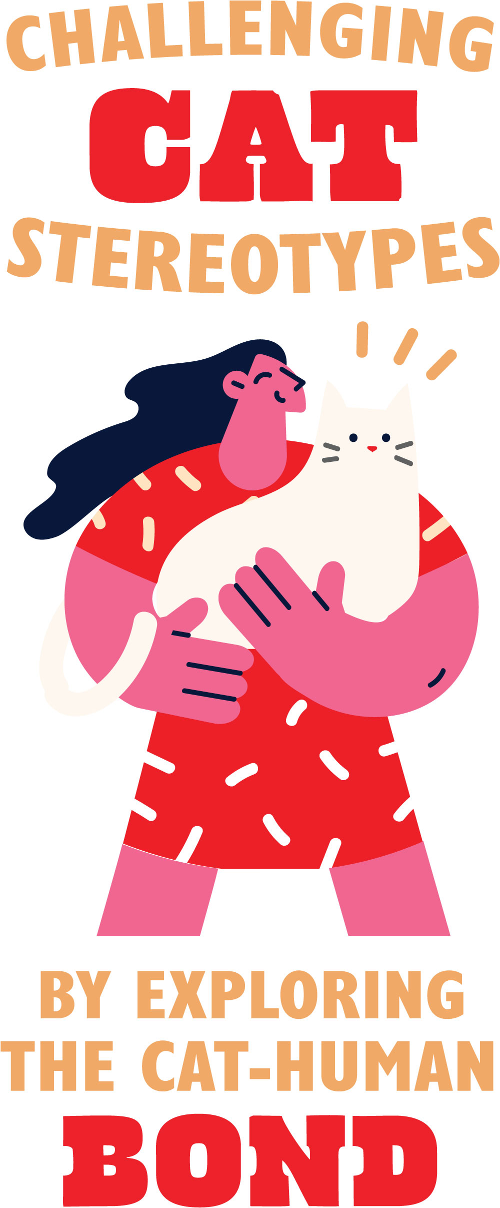 Challenging Cat Stereotypes by Exploring the Cat-Human Bond typography with an illustration of a pink lady in a patterned red dress holding a white ca