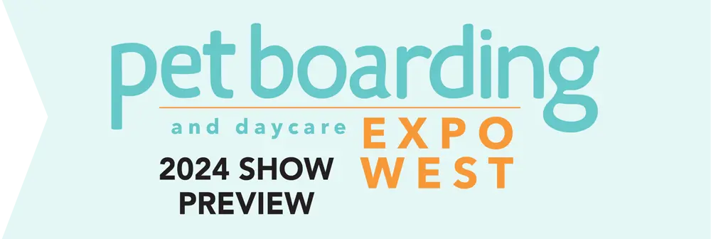 Pet Boarding and Daycare Expo West 2024 Show Preview banner