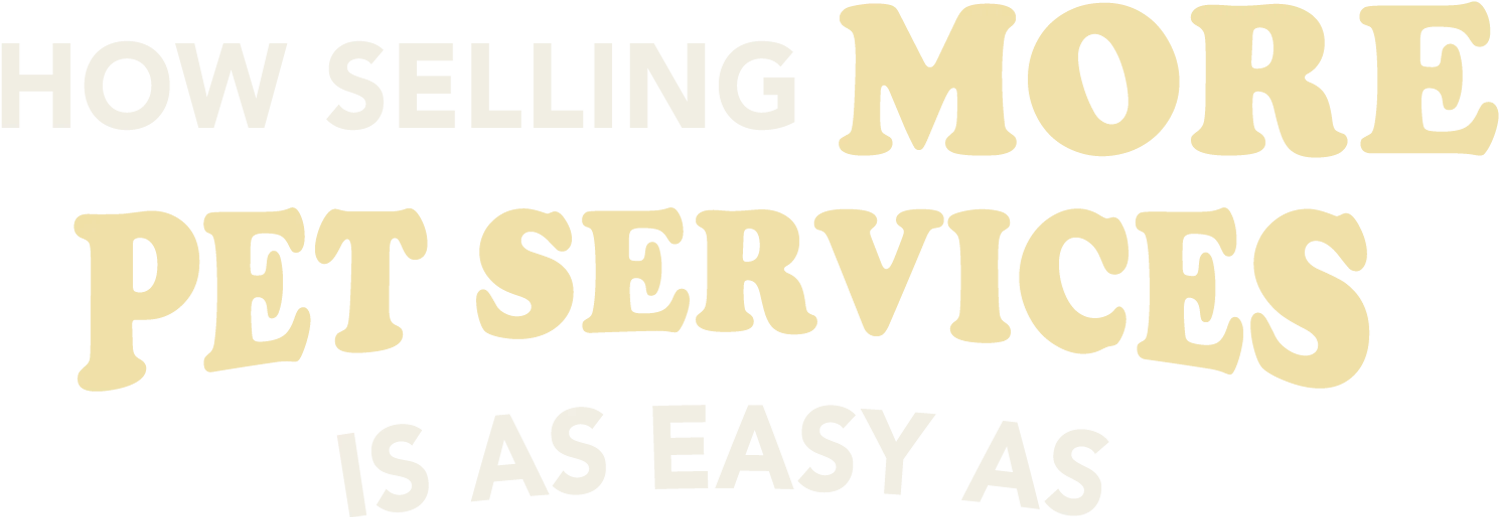 How Selling More Pet Services is as Easy as typography in muted yellow