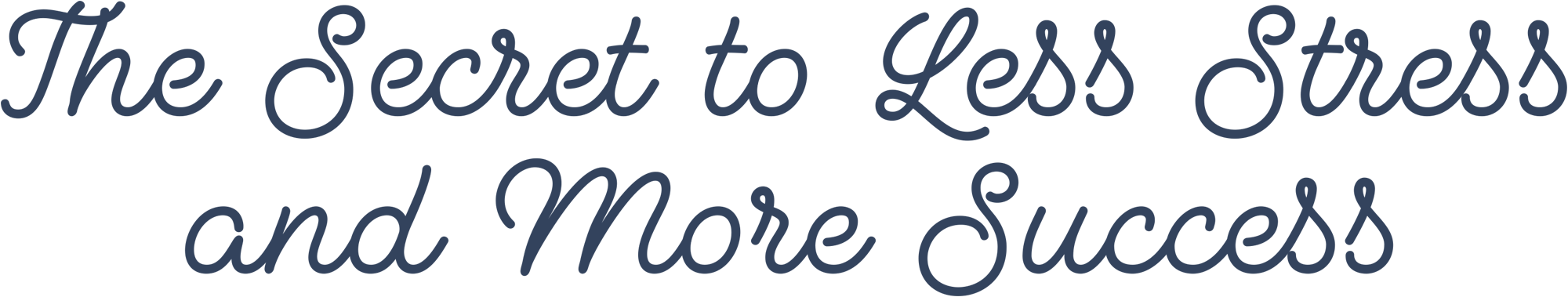 The Secret to Less Stress and More Success typography in blue script
