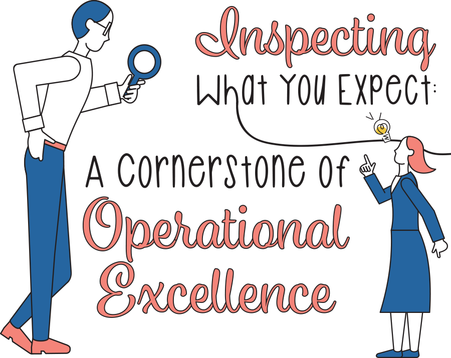 Inspecting What You Expect: A Cornerstone of Operational Excellence