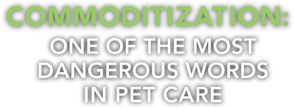 Commoditization: One of the Most Dangerous Words in Pet Care typography