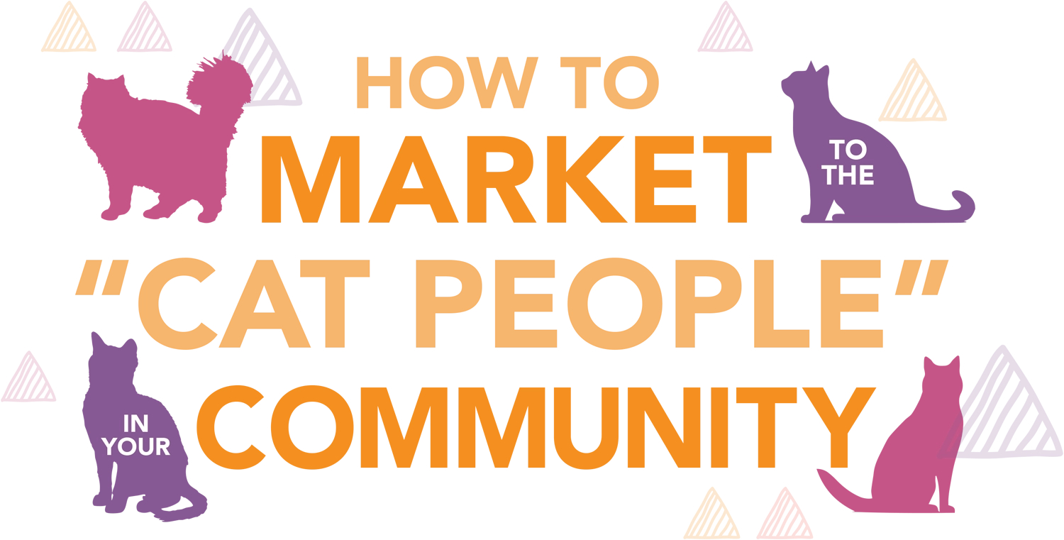 How to Market to the “Cat People” in Your Community typography in orange with silhouettes of cats in pink and purple 