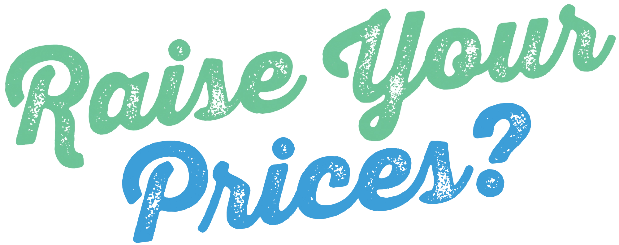 'Raise Your Prices?' typography