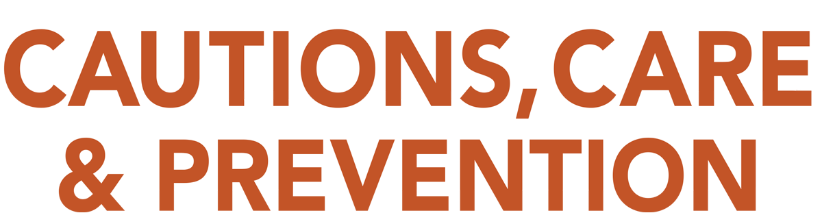 Cautions, Care & Prevention