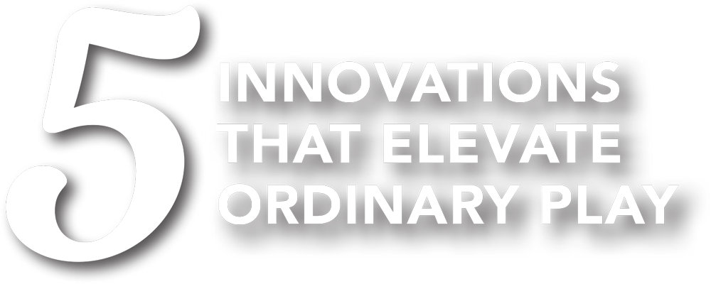 5 Innovations That Elevate Ordinary Play