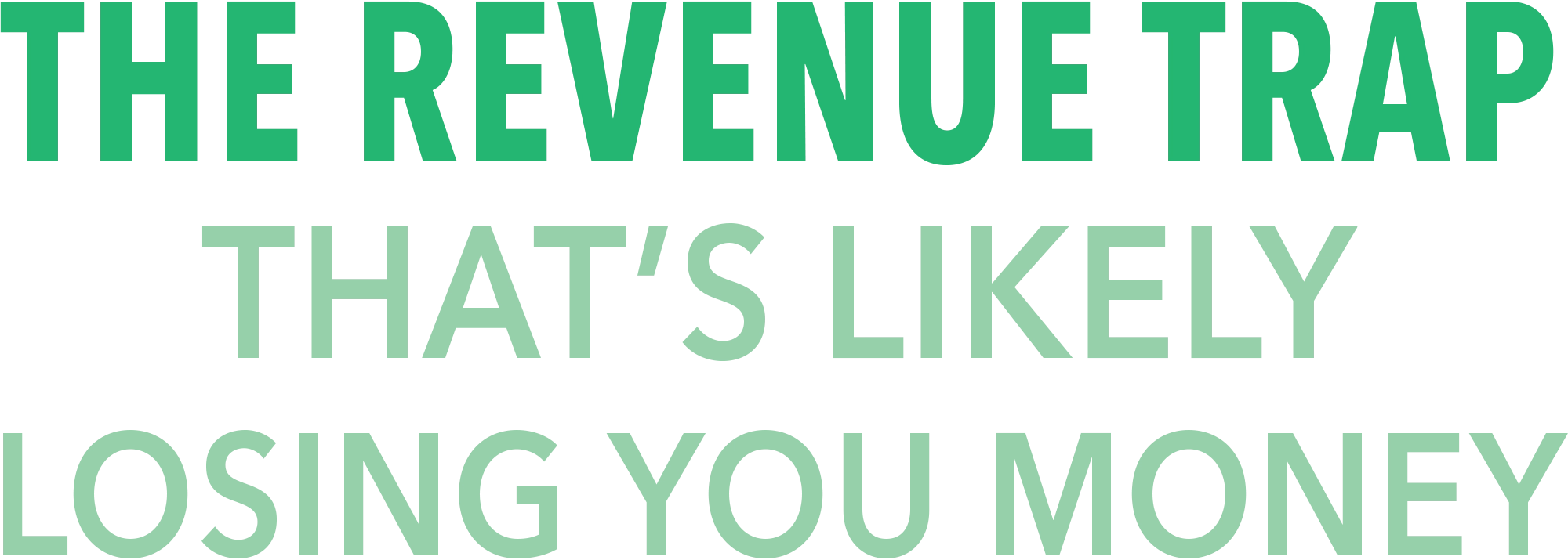 The Revenue Trap That’s Likely Losing You Money