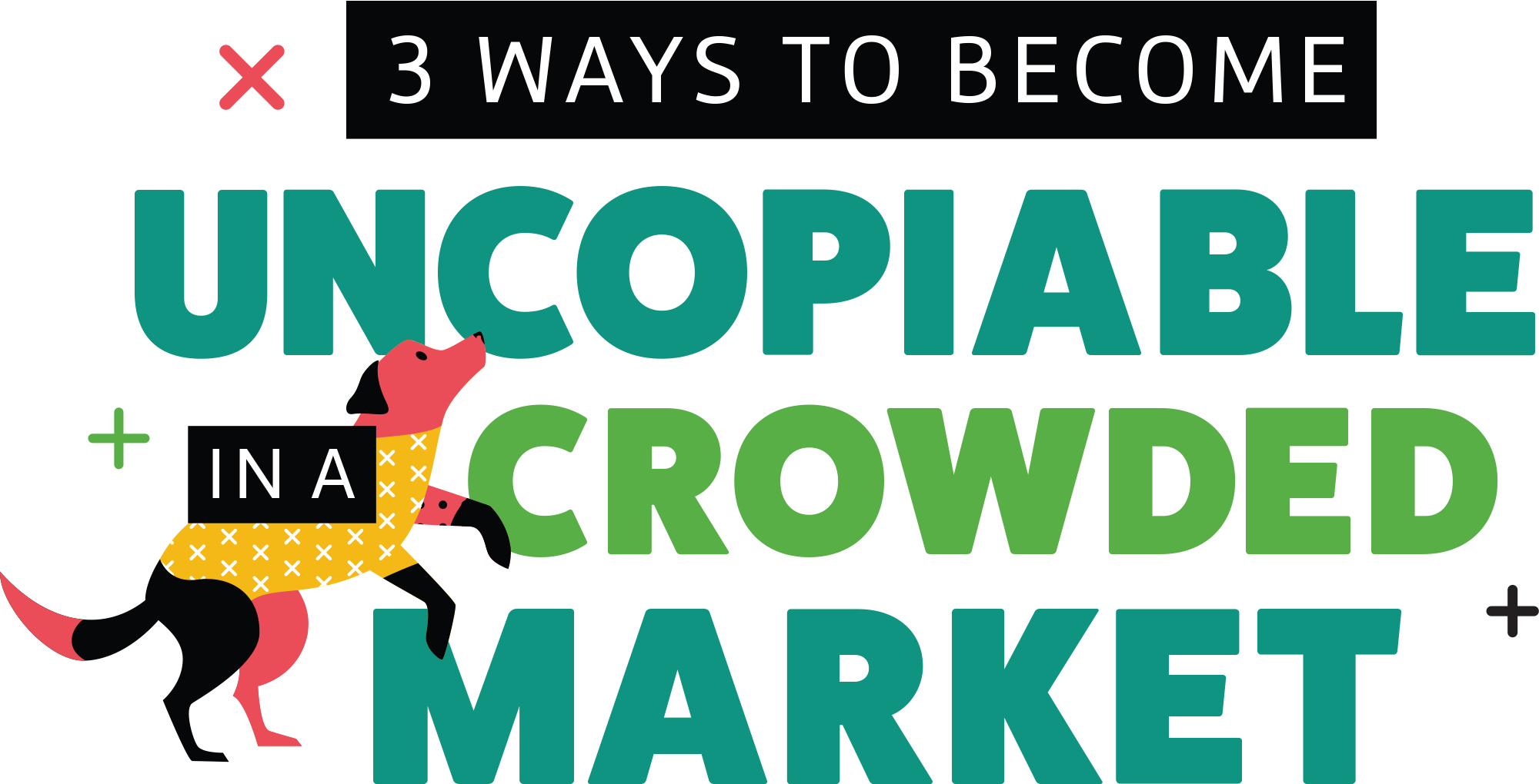 Text graphic: "3 Ways to Become Uncopiable in a Crowded Market" with a playful dog.