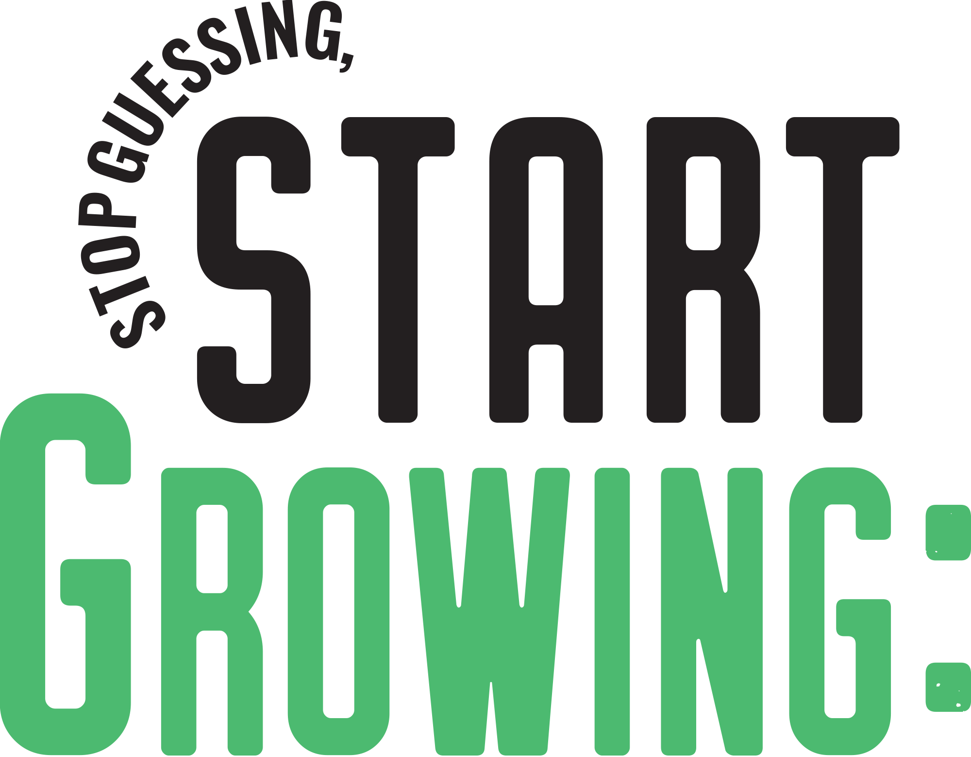 Graphic text reading "STOP GUESSING," curved above the large, bold words "START" in black and "GROWING:" in green.