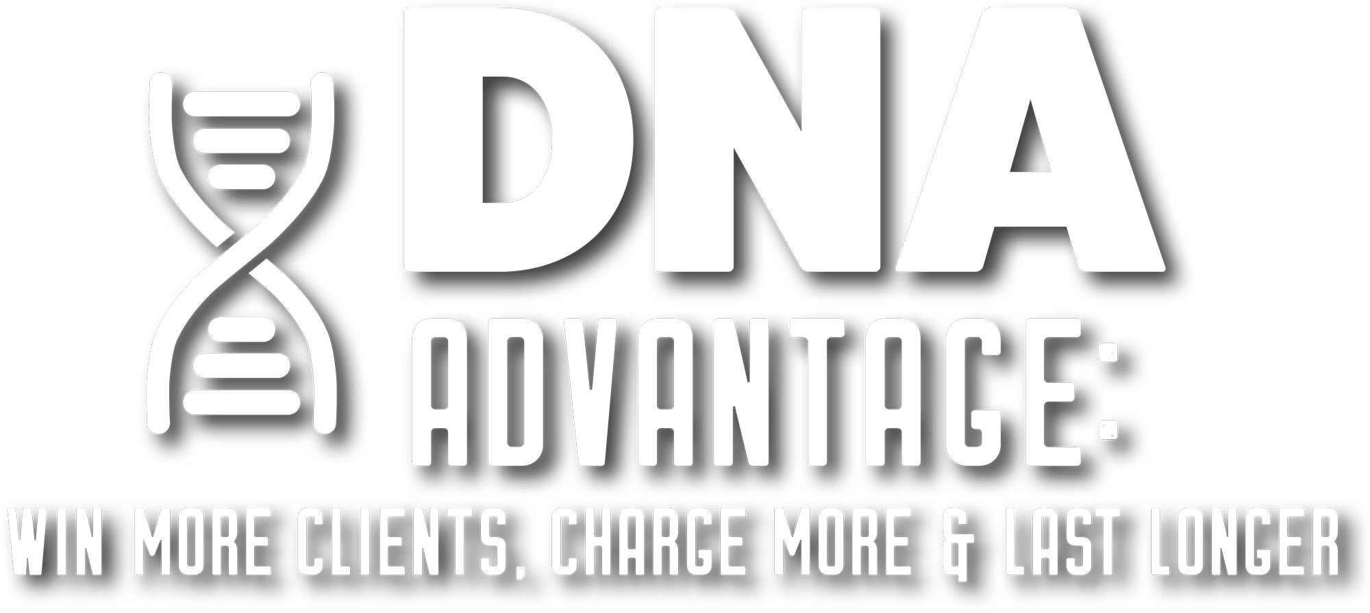 DNA ADVANTAGE: WIN MORE CLIENTS, CHARGE MORE & LAST LONGER