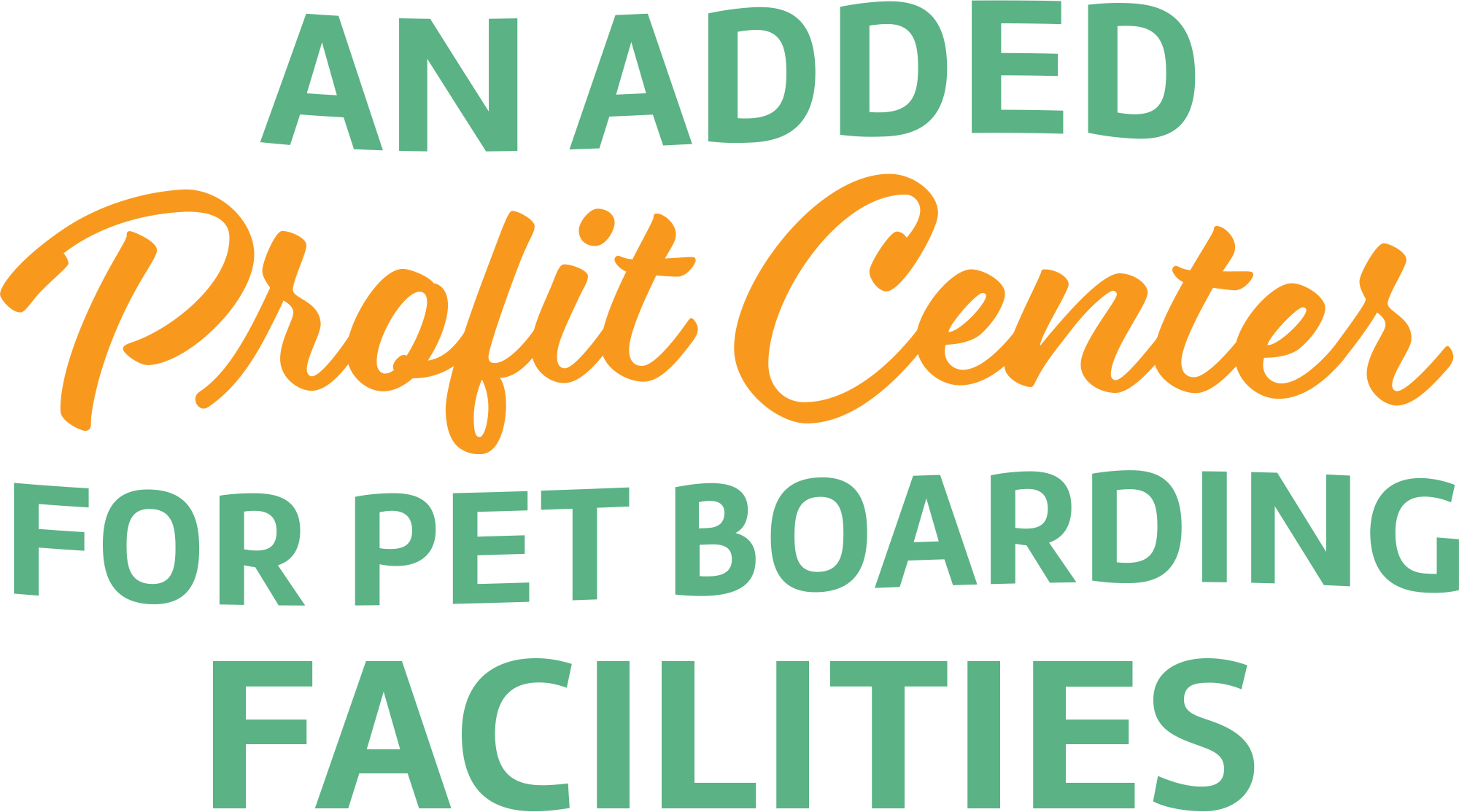 Text graphic reading "AN ADDED Profit Center FOR PET BOARDING FACILITIES" in green block letters and orange script.