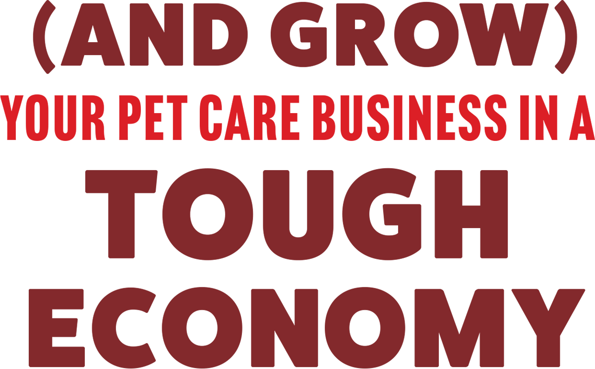 (And Grow) Your Pet Care Business in a Tough Economy